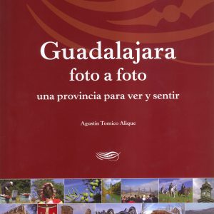 Guadalajara foto a foto, una provincia para ver y sentir. Agustín Tomico Alique, 2010